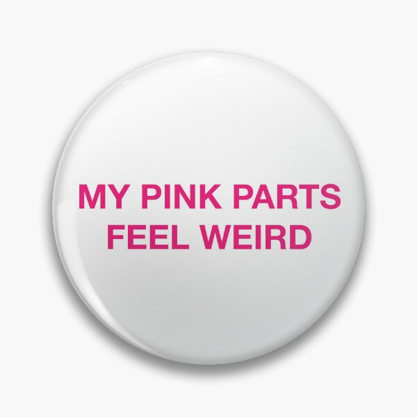 Item preview, MY PINK PARTS FEEL WEIRD designed and sold by SprayandPray69.