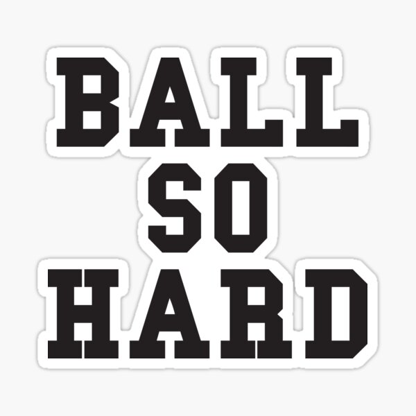 Ball So Hard Stickers Redbubble