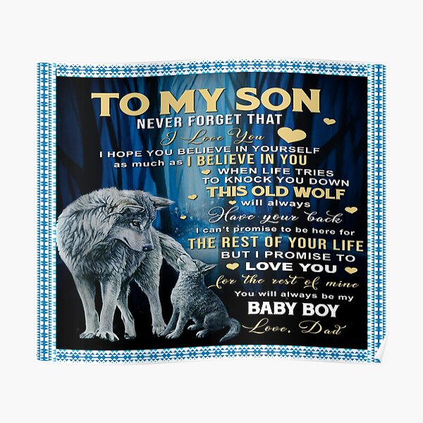 "To my son never forget that I love you I hope you believe in yourself ...