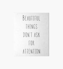 Beautiful things don't ask for attention Art Board