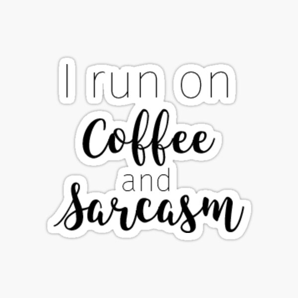 Coffee and Sarcasm small Sticker