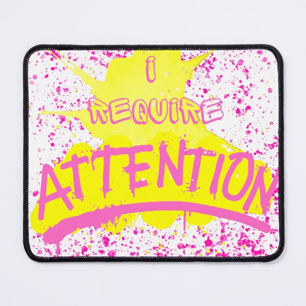 Item preview, I Require Attention designed and sold by SEMSA.