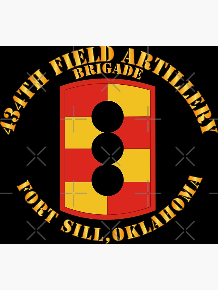 "Army - 434th Field Artillery Brigade W SSI - Fort Sill OK" Poster By ...