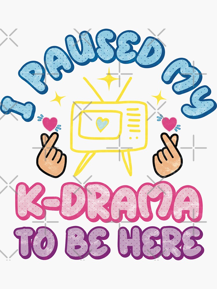 I Paused My K-Drama To Be Here Sticker for Sale by Numero14