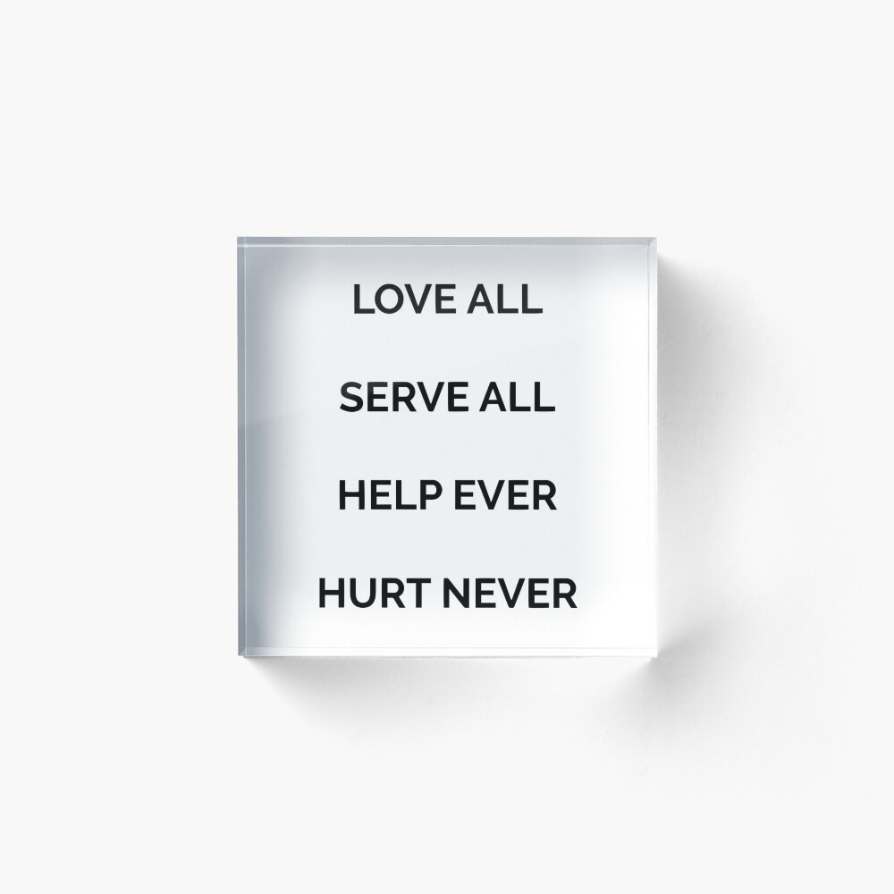Love all, serve all, help ever, hurt never Love all, serve all, help ever, hurt never