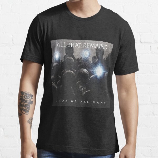 ALL THAT REMAINS Essential T-Shirt by bkipplingg7 ALL THAT REMAINS Essential T-Shirt by bkipplingg7