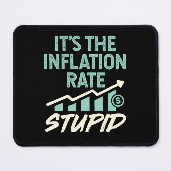 Item preview, It's the Inflation Rate Stupid High Food Gas Prices designed and sold by jaygo.