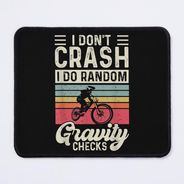 Item preview, I Don't Crash I Do Random Gravity Checks Mountain Biking Mtb  designed and sold by vergielx.