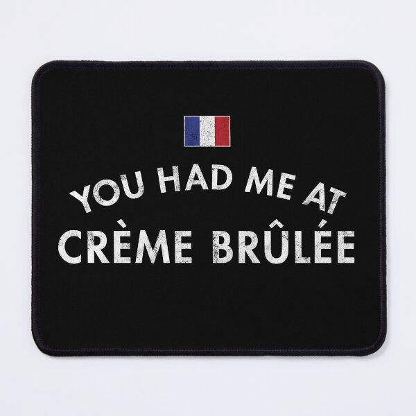 Item preview, You Had Me At Crème Brûlée designed and sold by twHistory.