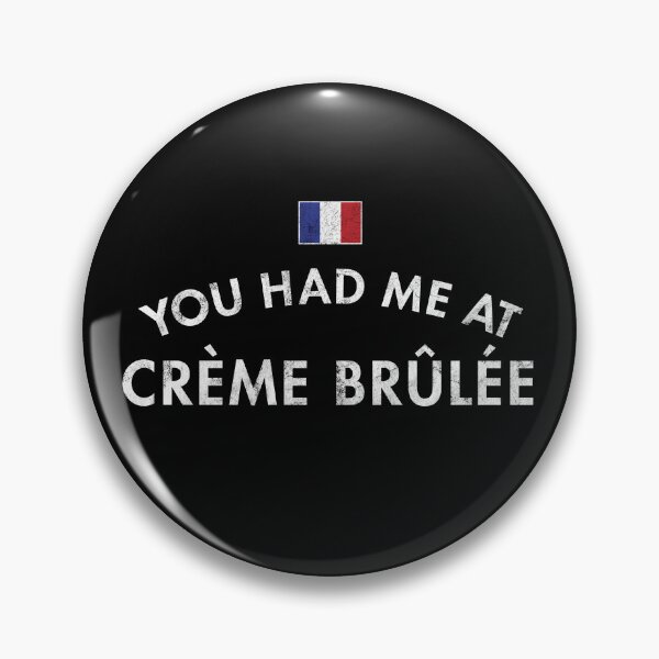 Item preview, You Had Me At Crème Brûlée designed and sold by twHistory.