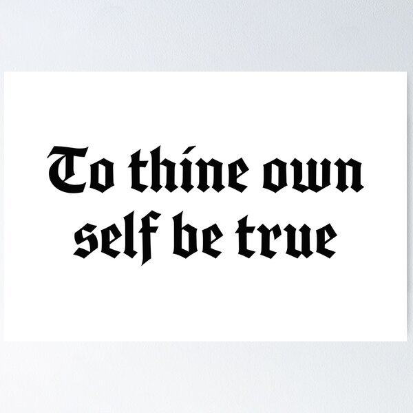 William Shakespeare Inspirational Quote: To Thine Own Self Be True Poster  for Sale by Elvin Dantes