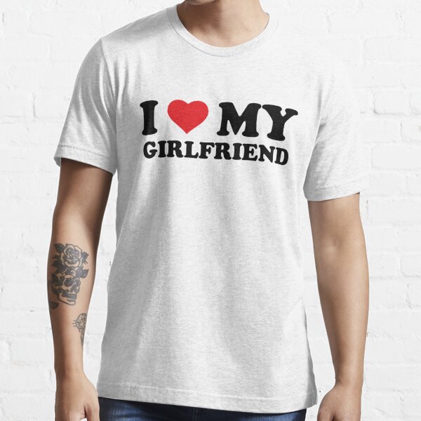 I Love My Girlfriend Essential T-Shirt