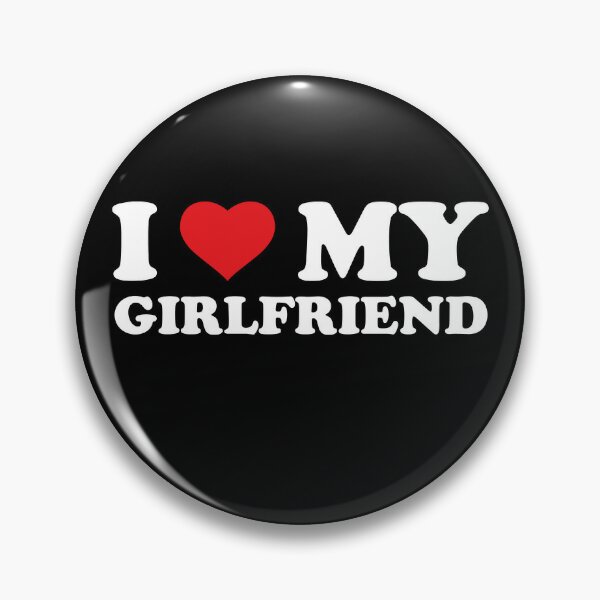 I love my girlfriend - I Love My Girlfriend - Pin