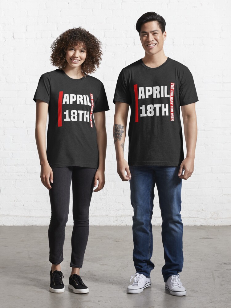 April 18th: The Holiday for Men" T-shirt for Sale Storeatf | Redbubble | april - 18th t-shirts - holiday t-shirts