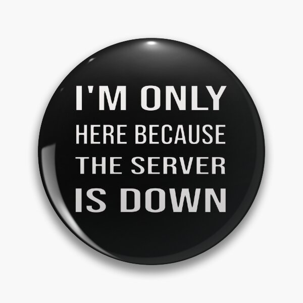 Item preview, I'm Only Here Because The Server Is Down designed and sold by bahdsgraphic.