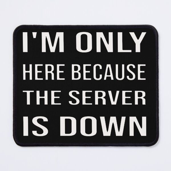 Item preview, I'm Only Here Because The Server Is Down designed and sold by bahdsgraphic.