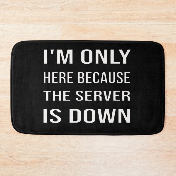 Item preview, I'm Only Here Because The Server Is Down designed and sold by bahdsgraphic.