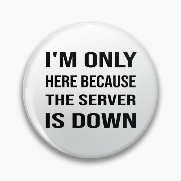 Item preview, I'm Only Here Because The Server Is Down designed and sold by bahdsgraphic.