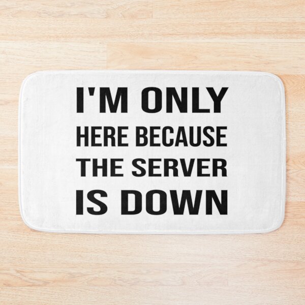 Item preview, I'm Only Here Because The Server Is Down designed and sold by bahdsgraphic.
