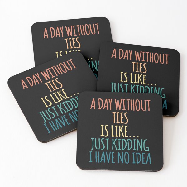 Item preview, A Day Without Ties Is Like Just Kidding I Have No Idea designed and sold by kindxinn.
