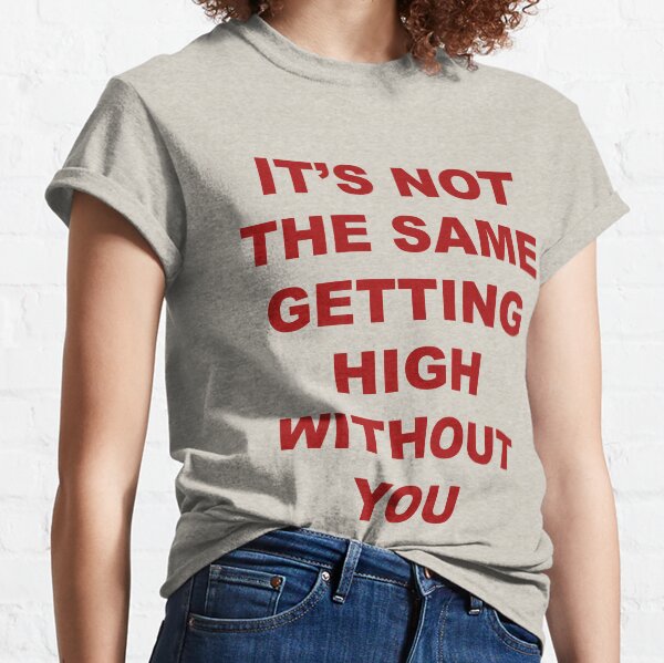 Item preview, IT'S NOT THE SAME GETTING HIGH WITHOUT YOU designed and sold by cir8.