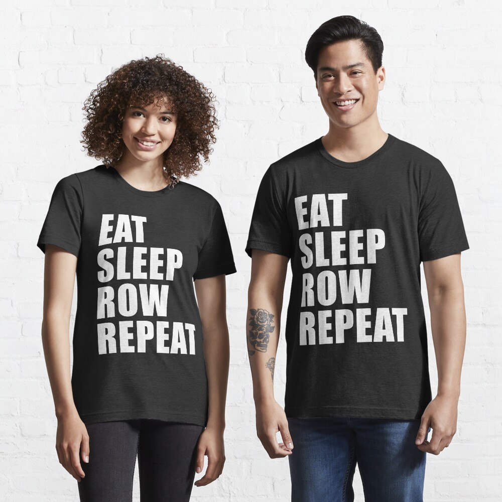 Eat Sleep Row Repeat Sport Shirt Funny Cute Gift For Team Player Boating Boater Essential T-Shirt