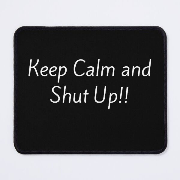 Item preview, Keep Calm And Shut Up!! designed and sold by Teepocalypse.