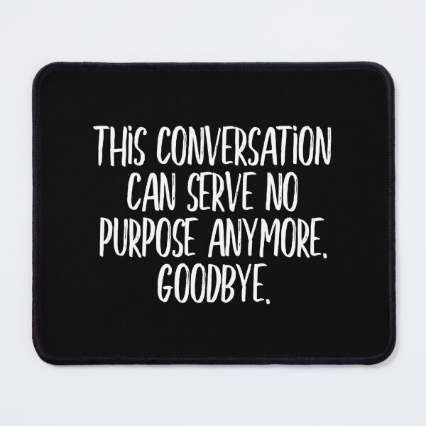 Item preview, This conversation can serve no purpose anymore. Goodbye (white) designed and sold by didijuca.