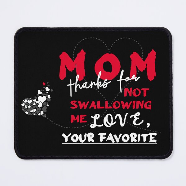 Item preview, mom thanks for not swallowing me love your favorite designed and sold by Karam Barakat.
