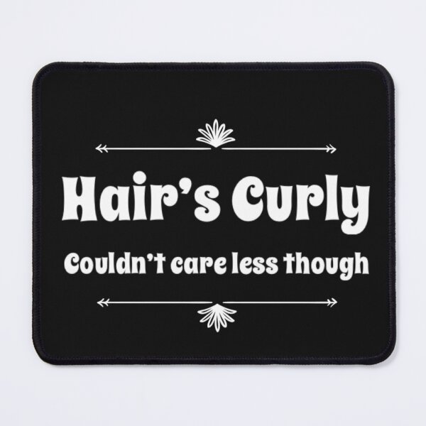 Item preview, Hair's Curly, Couldn't Care Less Though designed and sold by Hairkrayzee.
