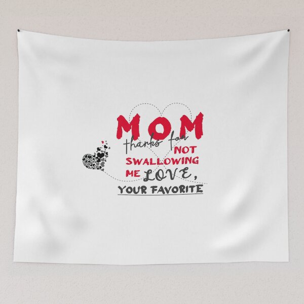 Item preview, mom thanks for not swallowing me love your favorite| happy mothers day with love designed and sold by Karam Barakat.