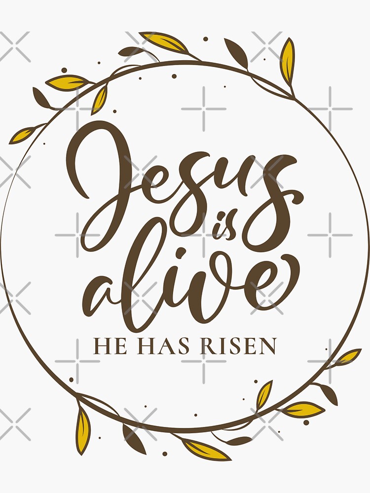 Jesus Is Alive He Has Risen Sticker By Pstawicki Redbubble