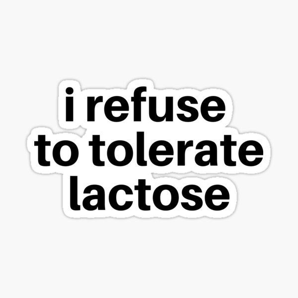 I Refuse To Tolerate Lactose Funny Lactose Intolerant Sticker For