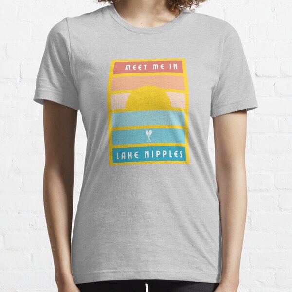 Meet Me In Lake Nipples Essential T-Shirt