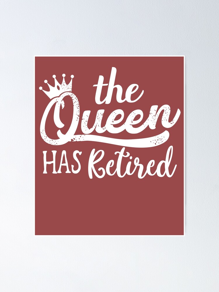 "The Queen Has Retired Funny Retired Women Retirement" Poster for Sale ...