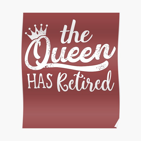 "The Queen Has Retired Funny Retired Women Retirement" Poster for Sale ...