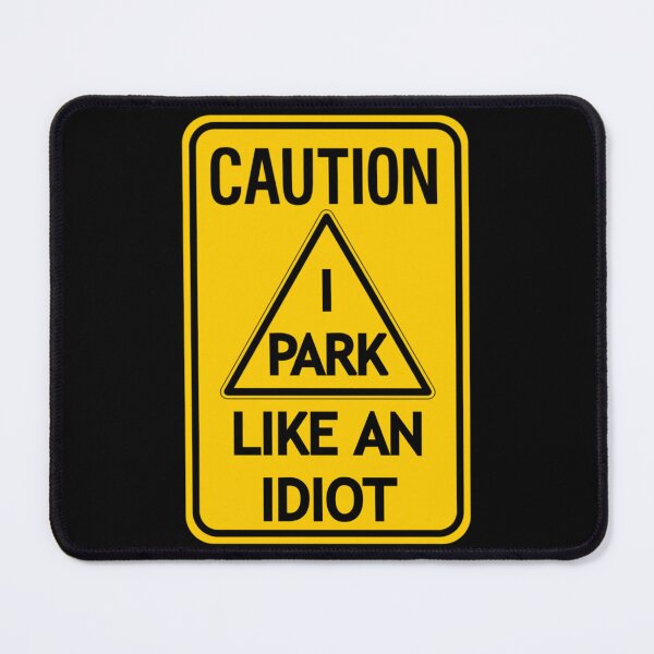 Item preview, Caution I Park Like an Idiot   designed and sold by DesignsByJnk5.