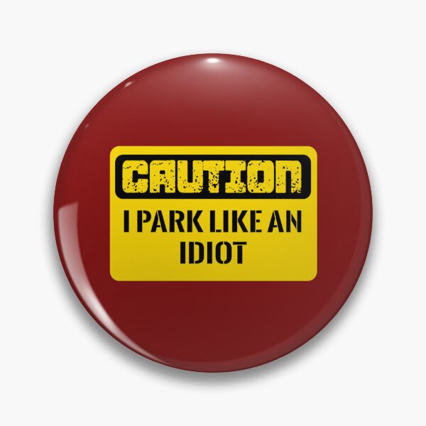 Item preview, I Park Like An Idiot        designed and sold by DesignsByJnk5.