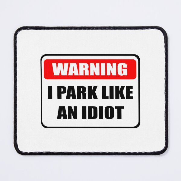 Item preview, I Park Like An Idiot       designed and sold by DesignsByJnk5.