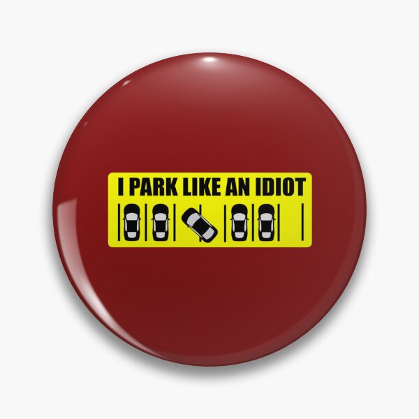 Item preview, I Park Like An Idiot      designed and sold by DesignsByJnk5.