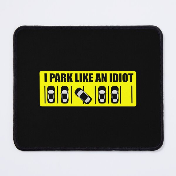 Item preview, I Park Like An Idiot      designed and sold by DesignsByJnk5.