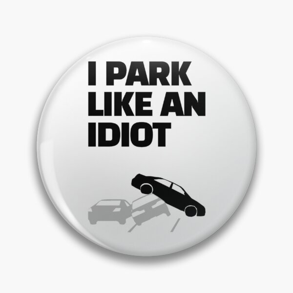 Item preview, i park like an idiot     designed and sold by DesignsByJnk5.
