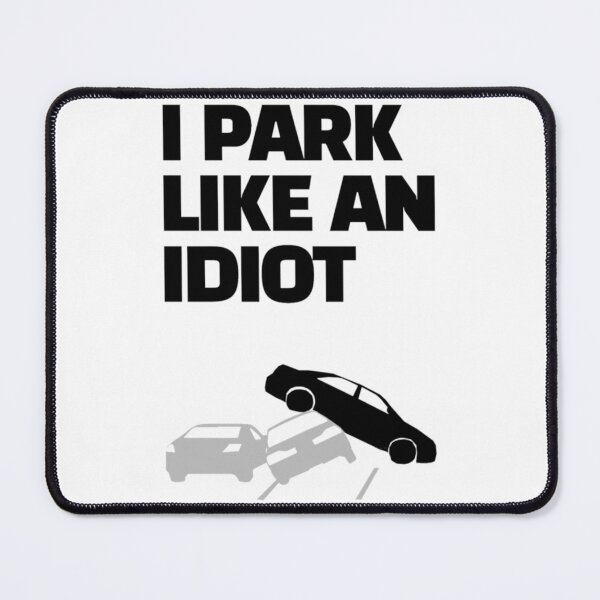 Item preview, i park like an idiot     designed and sold by DesignsByJnk5.
