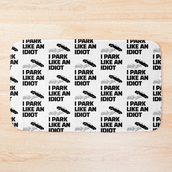 Item preview, i park like an idiot     designed and sold by DesignsByJnk5.