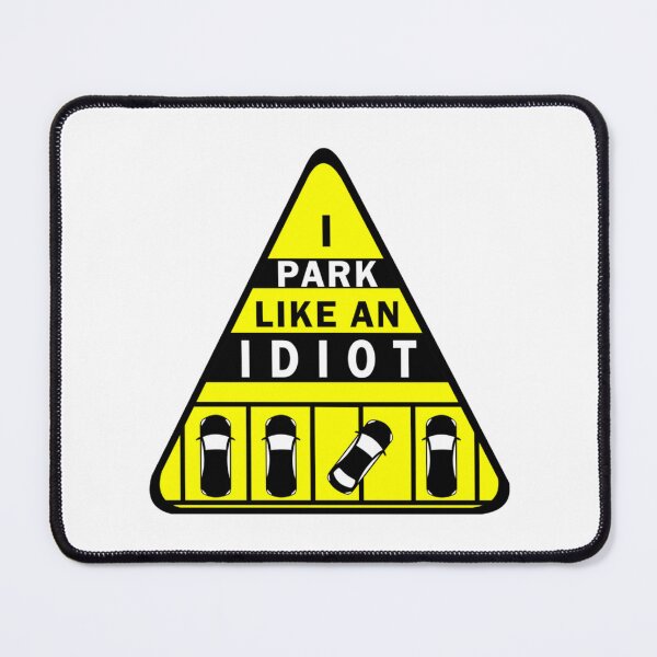Item preview, I park like an Idiot designed and sold by DesignsByJnk5.