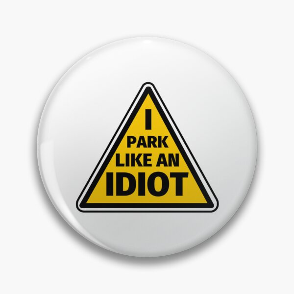 Item preview, I Park Like An Idiot   designed and sold by DesignsByJnk5.
