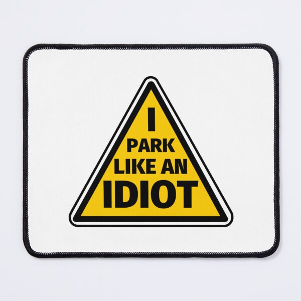 Item preview, I Park Like An Idiot designed and sold by DesignsByJnk5.