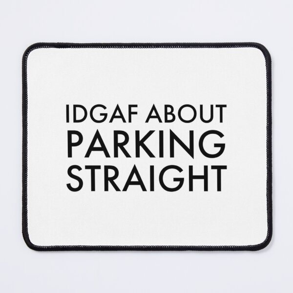 Item preview, IDGAF About Parking Straight, Bad Parking designed and sold by DesignsByJnk5.