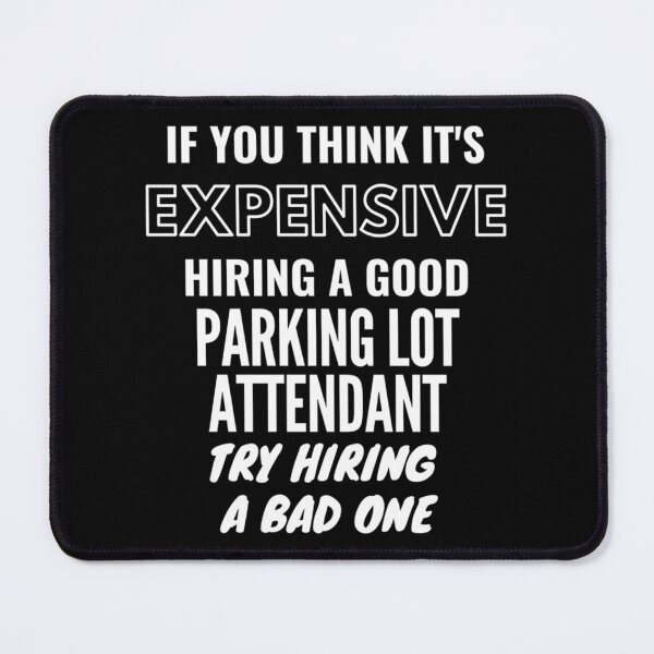 Item preview, If You Think It_s Expensive Hiring a Bad Parking Lot Attendant Try Hiring a Bad One designed and sold by DesignsByJnk5.