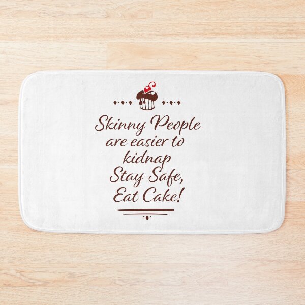 Item preview, Skinny people are easier to kidnap. stay safe - eat cake, funny gift for cake lovers and cake fans designed and sold by rattob.